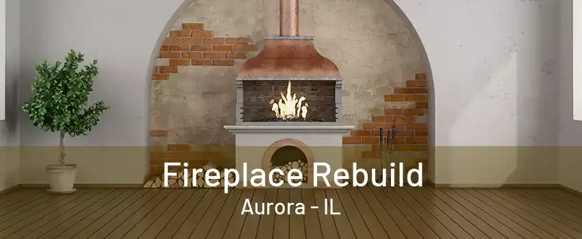 Fireplace Rebuild Aurora - IL