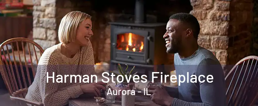 Harman Stoves Fireplace Aurora - IL