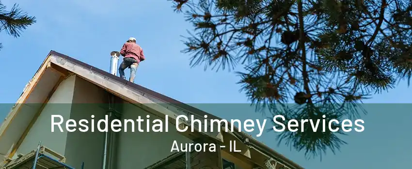 Residential Chimney Services Aurora - IL